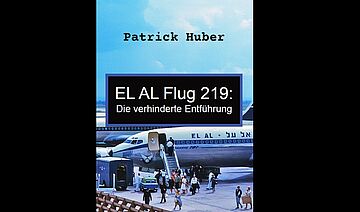 Patrick Huber schreibt über die verhinderte Flugzeugentführung EL AL 219
